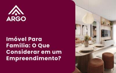 Imóvel Para Família: O Que Considerar em um Empreendimento?
