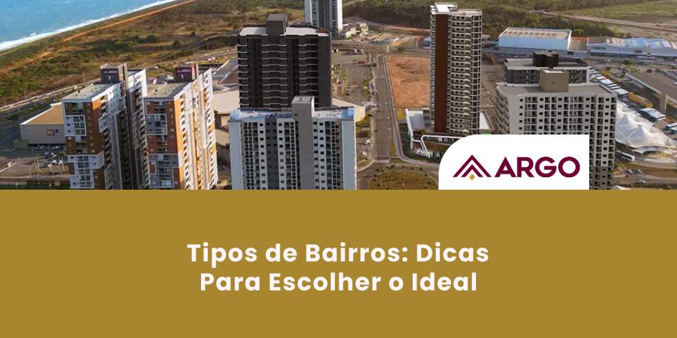 Tipos de Bairros: Dicas Para Escolher o Ideal