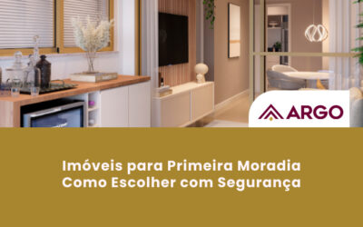 Imóveis para Primeira Moradia: Como Escolher com Segurança