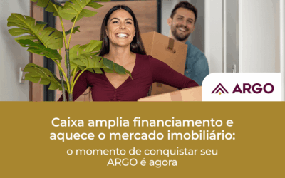 Caixa amplia financiamento e aquece o mercado imobiliário: o momento de conquistar seu ARGO é agora