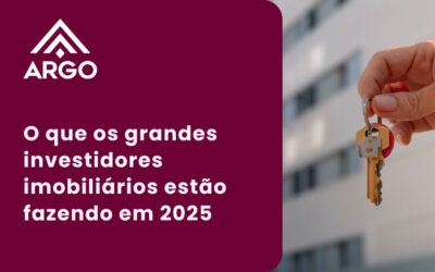 Argo | Idealizadora e Comercializadora de Imóveis em Vila Velha – ES O que os grandes investidores imobiliários estão fazendo em 2025