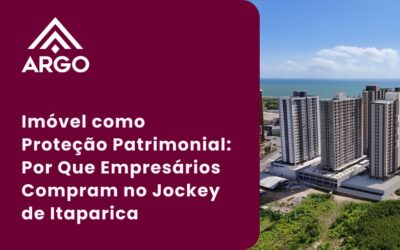 Argo | Idealizadora e Comercializadora de Imóveis em Vila Velha – ES Imóvel como Proteção Patrimonial: Por Que Empresários Compram no Jockey de Itaparica