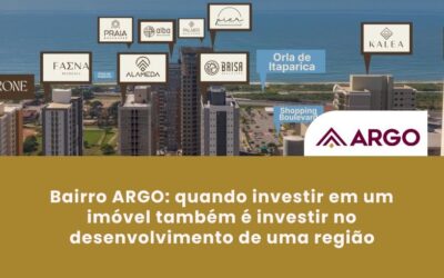 Bairro ARGO: Investir em um Imóvel Também é Investir na Região