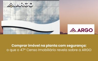 Como comprar imóvel na planta com segurança: o que o 47º Censo Imobiliário revela sobre a ARGO