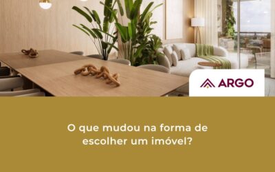 Argo | Idealizadora e Comercializadora de Imóveis em Vila Velha – ES O que mudou na forma de escolher um imóvel?